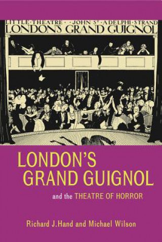 Kniha London's Grand Guignol and the Theatre of Horror Richard J. Hand