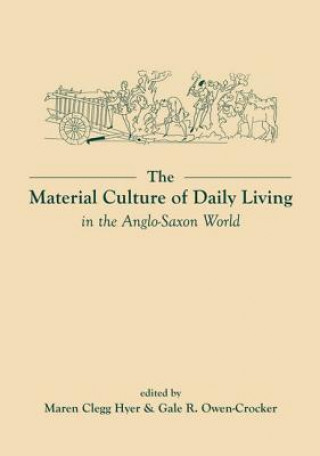 Livre Material Culture of Daily Living in the Anglo-Saxon World Gale R. Owen-Crocker