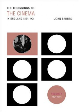 Carte Beginnings Of The Cinema In England,1894-1901: Volume 1 John Barnes