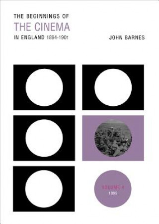 Książka Beginnings Of The Cinema In England,1894-1901: Volume 4 John Barnes