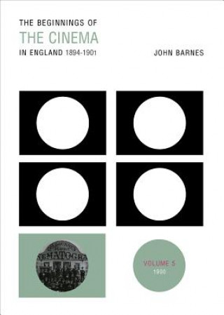 Книга Beginnings Of The Cinema In England,1894-1901: Volume 5 John Barnes