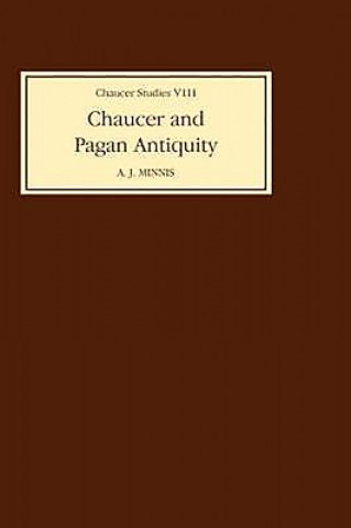 Könyv Chaucer and Pagan Antiquity A. J. Minnis