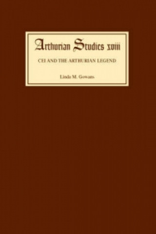 Kniha Cei and the Arthurian Legend Linda Gowans