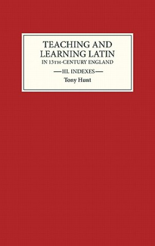 Kniha Teaching and Learning Latin in Thirteenth Century England, Volume Three Tony Hunt