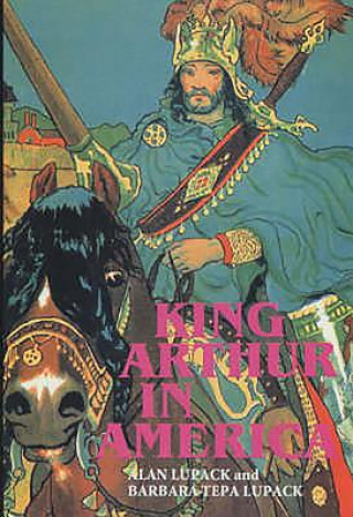 Kniha King Arthur in America Alan Lupack