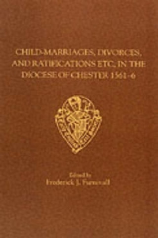 Carte Child-marriages, Divorces and Ratifications Etc in the Diocese of Chester, 1561-6 Etc 