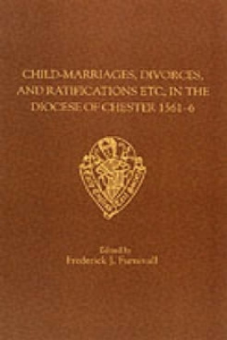 Buch Child-marriages, Divorces and Ratifications Etc in the Diocese of Chester, 1561-6 Etc 