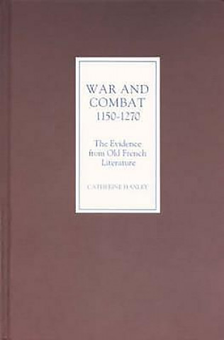 Livre War and Combat, 1150-1270: the Evidence from Old French Literature Catherine Hanley