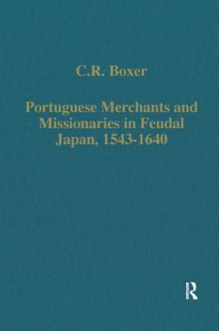 Könyv Portuguese Merchants and Missionaries in Feudal Japan, 1543-1640 C. R. Boxer