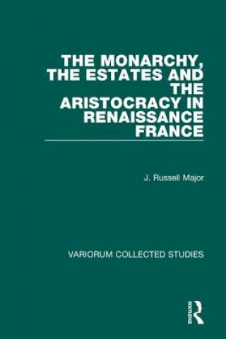 Kniha Monarchy, the Estates and the Aristocracy in Renaissance France J. Russell