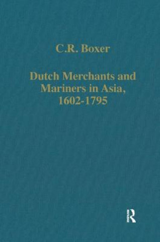 Carte Dutch Merchants and Mariners in Asia, 1602-1795 C. R. Boxer