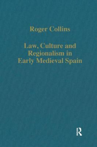 Kniha Law, Culture and Regionalism in Early Medieval Spain Roger Collins