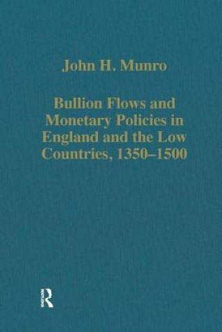 Kniha Bullion Flows and Monetary Policies in England and the Low Countries, 1350-1500 John H. Munro