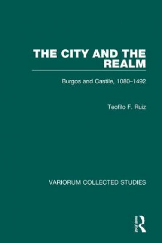 Könyv City and the Realm: Burgos and Castile, 1080-1492 Teofilo F. Ruiz