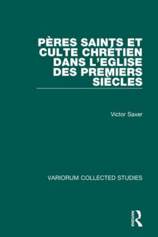 Kniha Peres saints et culte chretien dans l'Eglise des premiers siecles Victor Saxer