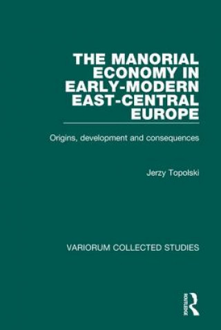 Kniha Manorial Economy in Early-Modern East-Central Europe Jerzy Topolski