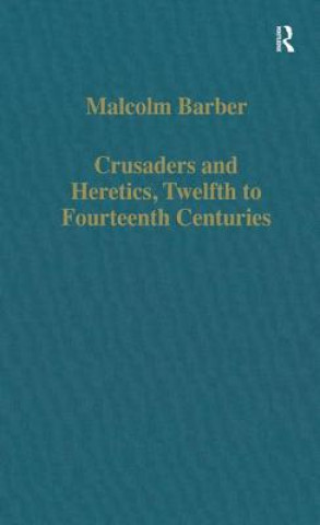 Könyv Crusaders and Heretics, Twelfth to Fourteenth Centuries Malcolm Barber