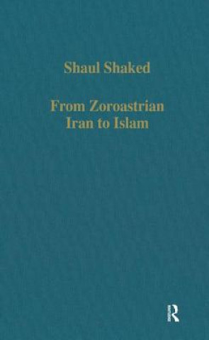 Kniha From Zoroastrian Iran to Islam Shaul Shaked