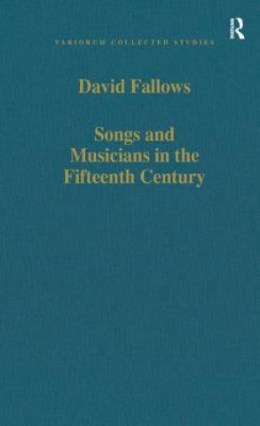 Kniha Songs and Musicians in the Fifteenth Century David Fallows