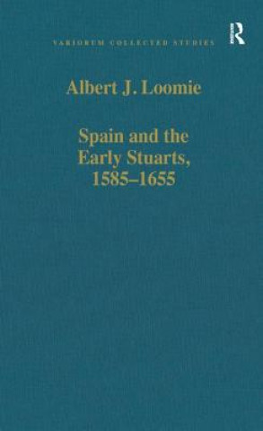 Könyv Spain and the Early Stuarts, 1585-1655 Albert J. Loomie