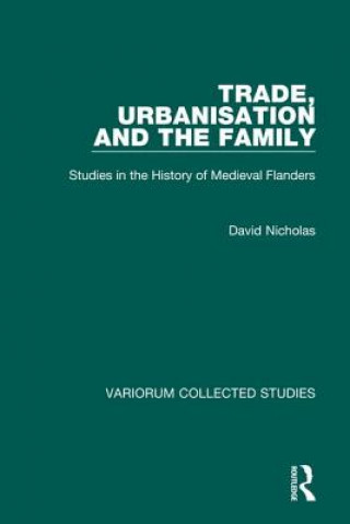 Kniha Trade, Urbanisation and the Family David Nicholas