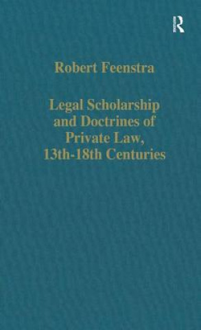 Książka Legal Scholarship and Doctrines of Private Law, 13th-18th centuries R. Feenstra