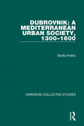 Carte Dubrovnik: A Mediterranean Urban Society, 1300-1600 Barisa Krecic