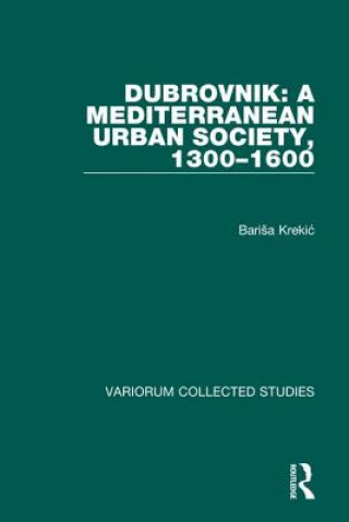 Kniha Dubrovnik: A Mediterranean Urban Society, 1300-1600 Barisa Krecic