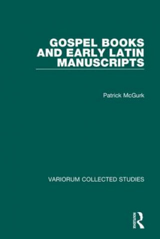 Könyv Gospel Books and Early Latin Manuscripts P. McGurk
