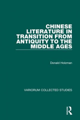 Könyv Chinese Literature in Transition from Antiquity to the Middle Ages Professor Donald Holzman