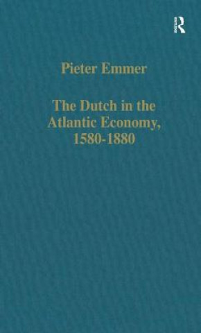 Kniha Dutch in the Atlantic Economy, 1580-1880 Pieter Emmer