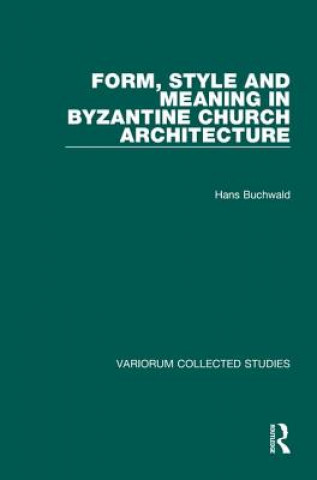 Kniha Form, Style and Meaning in Byzantine Church Architecture Hans Buchwald