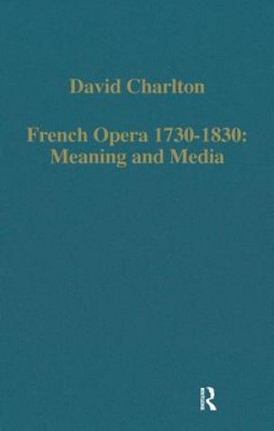 Kniha French Opera 1730-1830: Meaning and Media David Charlton
