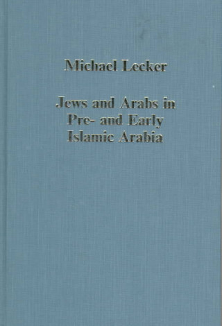 Książka Jews and Arabs in Pre- and Early Islamic Arabia Michael Lecker