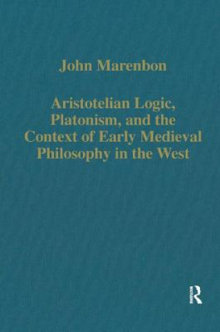 Kniha Aristotelian Logic, Platonism, and the Context of Early Medieval Philosophy in the West John Marenbon