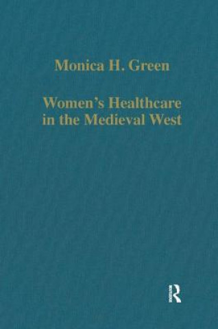Kniha Women's Healthcare in the Medieval West Monica H. Green