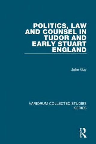 Książka Politics, Law and Counsel in Tudor and Early Stuart England John Guy