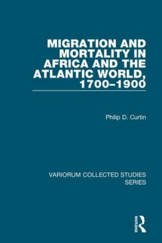 Książka Migration and Mortality in Africa and the Atlantic World, 1700-1900 Philip D. Curtin