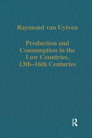 Książka Production and Consumption in the Low Countries, 13th-16th Centuries Raymond van Uytven