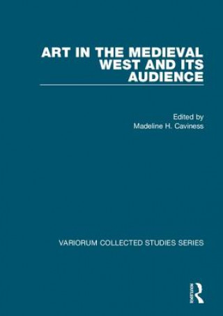 Könyv Art in the Medieval West and its Audience Madeline Harrison Caviness