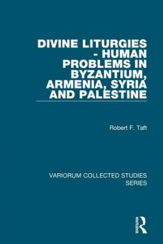 Carte Divine Liturgies - Human Problems in Byzantium, Armenia, Syria and Palestine Robert Taft