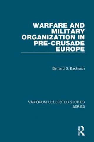 Könyv Warfare and Military Organization in Pre-Crusade Europe Bernard S. Bachrach