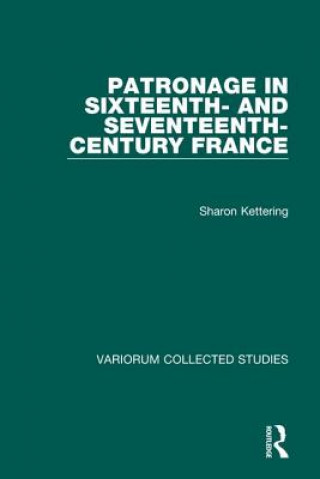 Kniha Patronage in Sixteenth- and Seventeenth-Century France Sharon Kettering