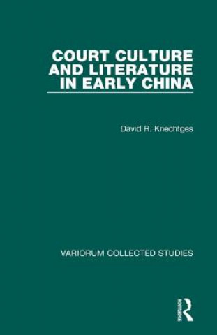Könyv Court Culture and Literature in Early China David R. Knechtges