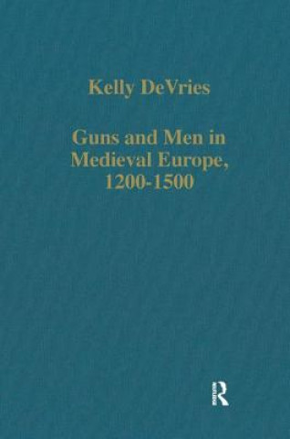 Könyv Guns and Men in Medieval Europe, 1200-1500 Kelly Devries
