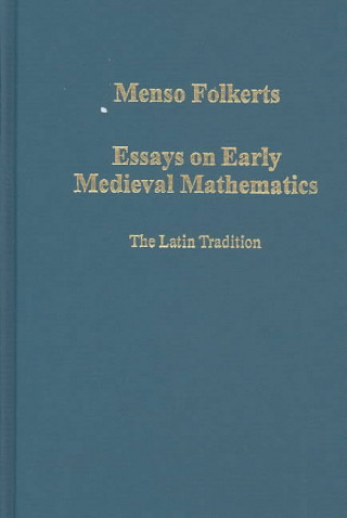 Carte Essays on Early Medieval Mathematics Menso Folkerts