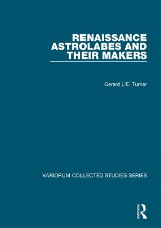 Knjiga Renaissance Astrolabes and their Makers Gerard L'Estrange Turner