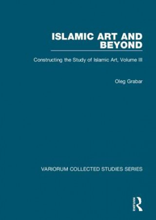 Kniha Islamic Art and Beyond Oleg Grabar