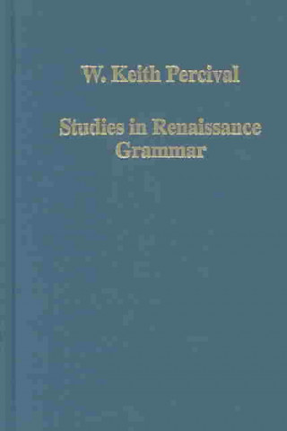 Könyv Studies in Renaissance Grammar W.Keith Percival
