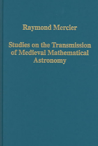 Kniha Studies on the Transmission of Medieval Mathematical Astronomy Raymond Mercier